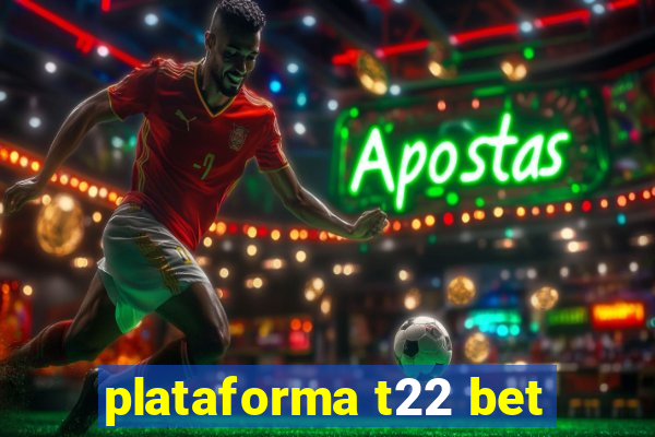 plataforma t22 bet